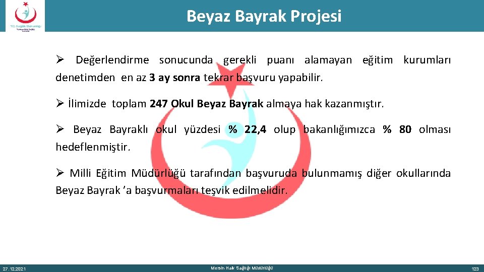 Beyaz Bayrak Projesi Ø Değerlendirme sonucunda gerekli puanı alamayan eğitim kurumları denetimden en az