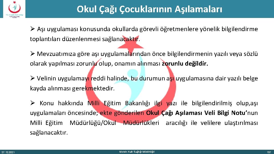 Okul Çağı Çocuklarının Aşılamaları Ø Aşı uygulaması konusunda okullarda görevli öğretmenlere yönelik bilgilendirme toplantıları