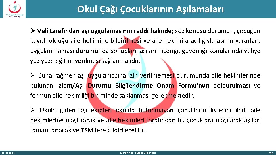 Okul Çağı Çocuklarının Aşılamaları Ø Veli tarafından aşı uygulamasının reddi halinde; söz konusu durumun,