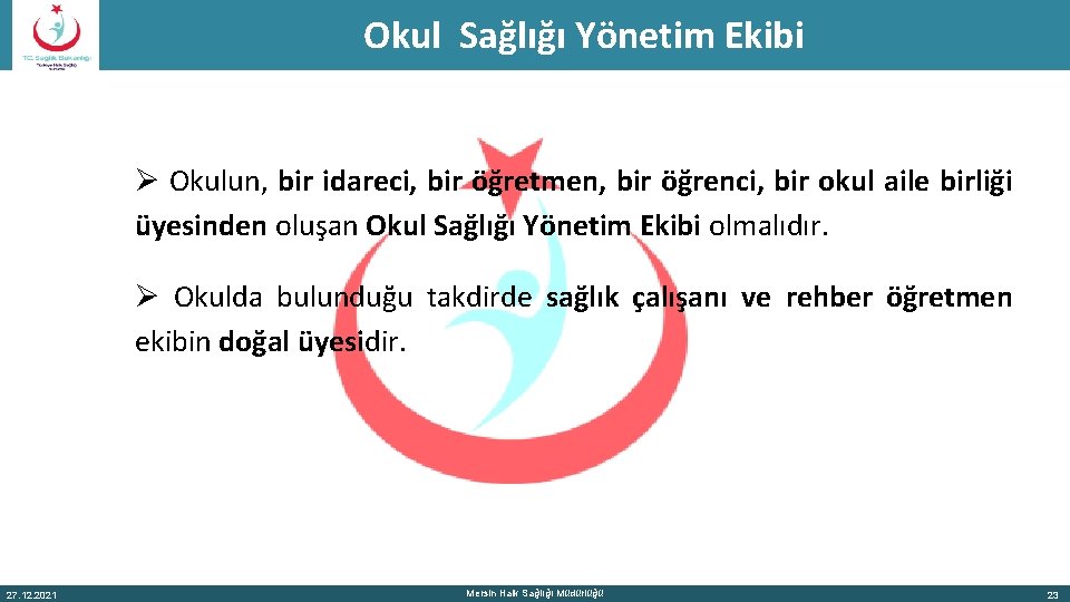 Okul Sağlığı Yönetim Ekibi Ø Okulun, bir idareci, bir öğretmen, bir öğrenci, bir okul