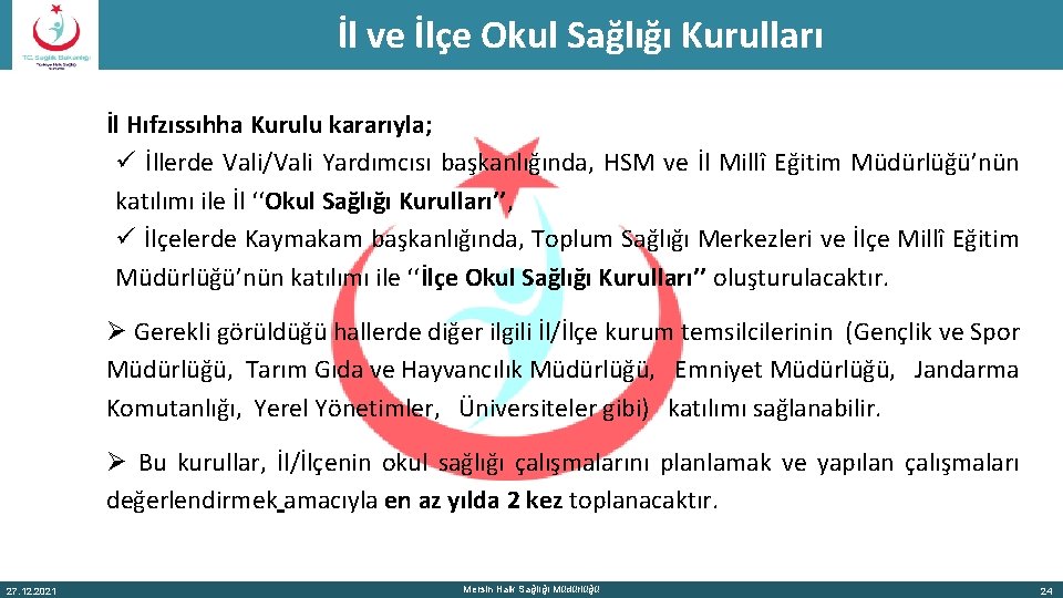 İl ve İlçe Okul Sağlığı Kurulları İl Hıfzıssıhha Kurulu kararıyla; ü İllerde Vali/Vali Yardımcısı