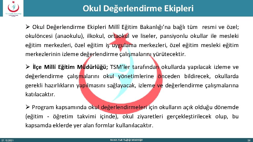 Okul Değerlendirme Ekipleri Ø Okul Değerlendirme Ekipleri Millî Eğitim Bakanlığı’na bağlı tüm resmi ve