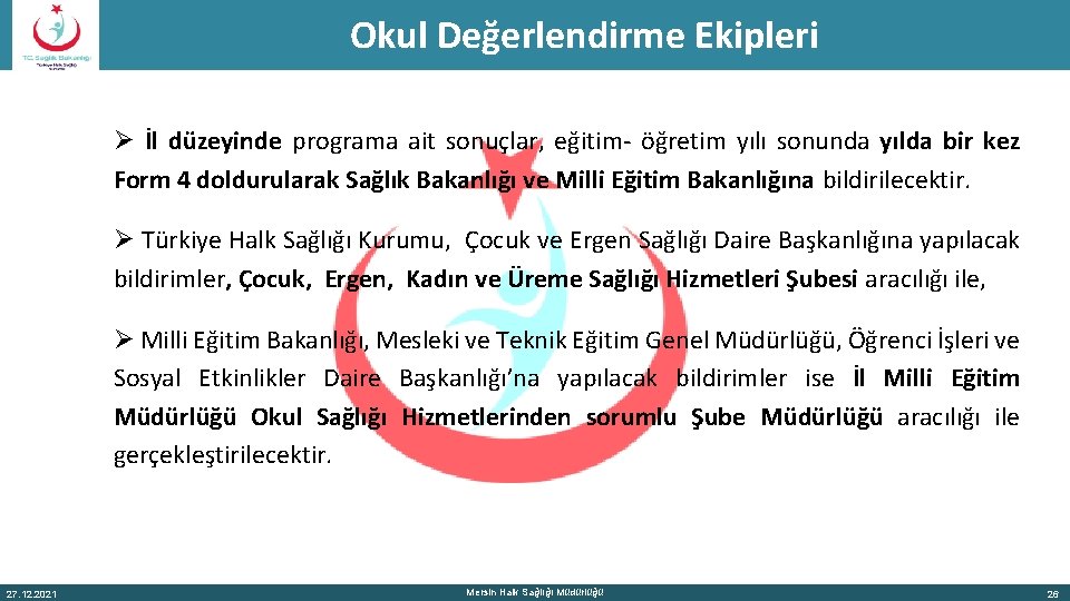 Okul Değerlendirme Ekipleri Ø İl düzeyinde programa ait sonuçlar, eğitim- öğretim yılı sonunda yılda