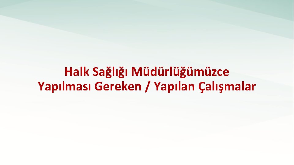 Halk Sağlığı Müdürlüğümüzce Yapılması Gereken / Yapılan Çalışmalar 27. 12. 2021 Mersin Halk Sağlığı