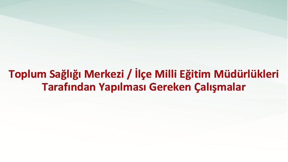 Toplum Sağlığı Merkezi / İlçe Milli Eğitim Müdürlükleri Tarafından Yapılması Gereken Çalışmalar 27. 12.