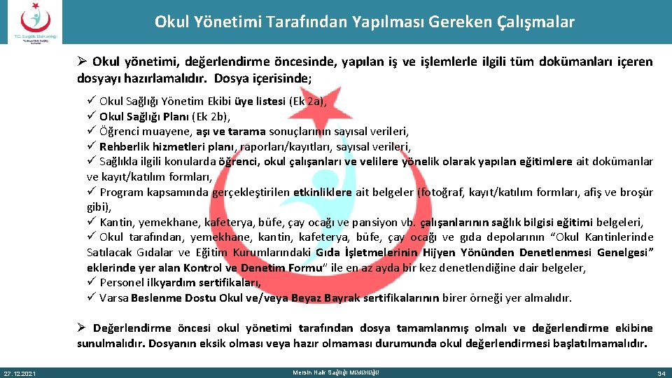 Okul Yönetimi Tarafından Yapılması Gereken Çalışmalar Ø Okul yönetimi, değerlendirme öncesinde, yapılan iş ve