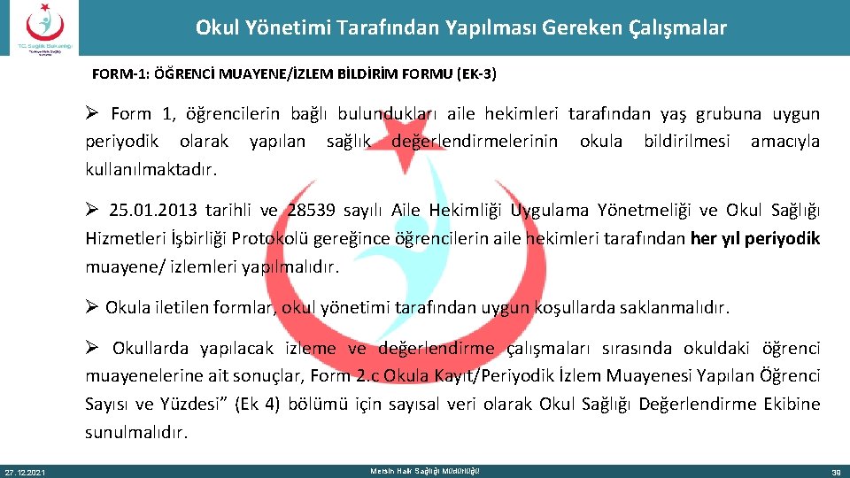 Okul Yönetimi Tarafından Yapılması Gereken Çalışmalar FORM-1: ÖĞRENCİ MUAYENE/İZLEM BİLDİRİM FORMU (EK-3) Ø Form