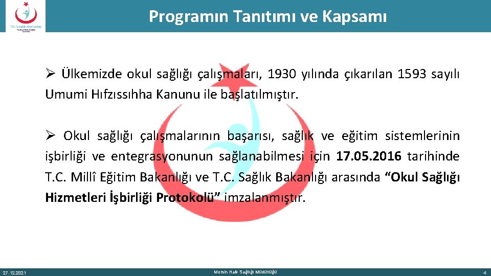 Programın Tanıtımı ve Kapsamı Ø Ülkemizde okul sağlığı çalışmaları, 1930 yılında çıkarılan 1593 sayılı