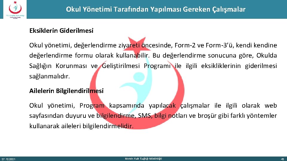 Okul Yönetimi Tarafından Yapılması Gereken Çalışmalar Eksiklerin Giderilmesi Okul yönetimi, değerlendirme ziyareti öncesinde, Form-2