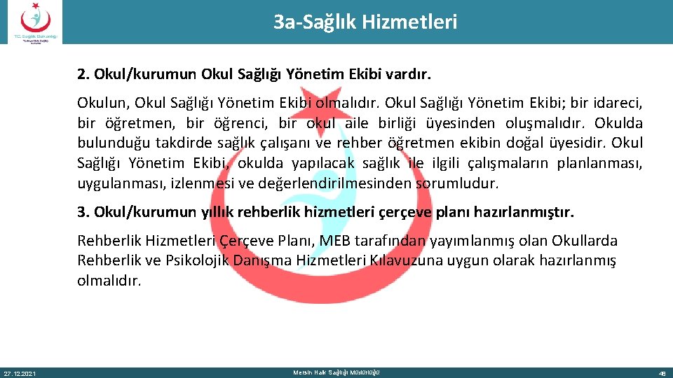 3 a-Sağlık Hizmetleri 2. Okul/kurumun Okul Sağlığı Yönetim Ekibi vardır. Okulun, Okul Sağlığı Yönetim