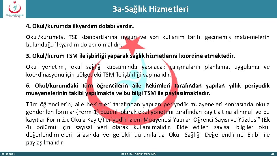 3 a-Sağlık Hizmetleri 4. Okul/kurumda ilkyardım dolabı vardır. Okul/kurumda, TSE standartlarına uygun ve son