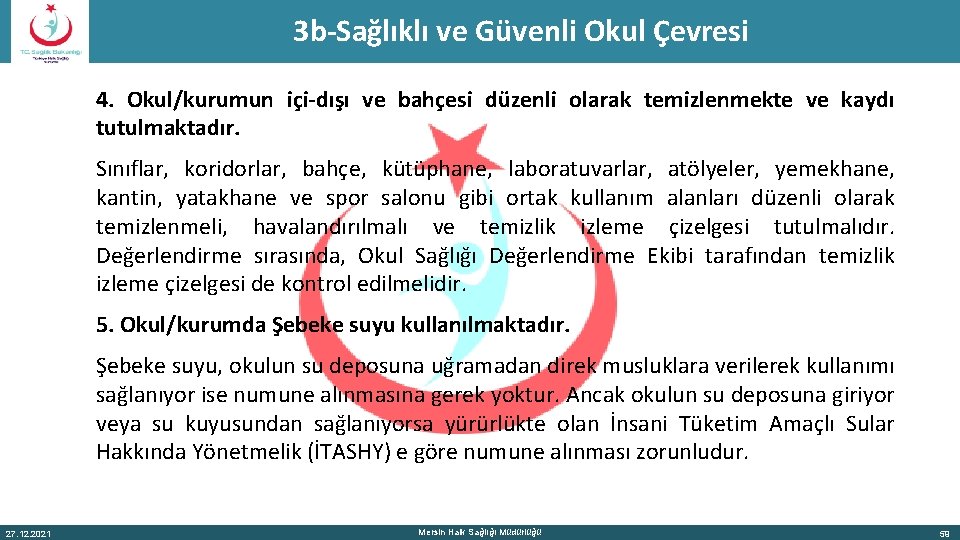 3 b-Sağlıklı ve Güvenli Okul Çevresi 4. Okul/kurumun içi-dışı ve bahçesi düzenli olarak temizlenmekte