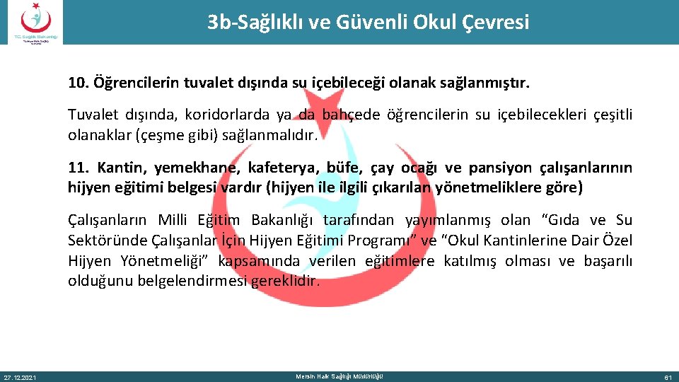 3 b-Sağlıklı ve Güvenli Okul Çevresi 10. Öğrencilerin tuvalet dışında su içebileceği olanak sağlanmıştır.