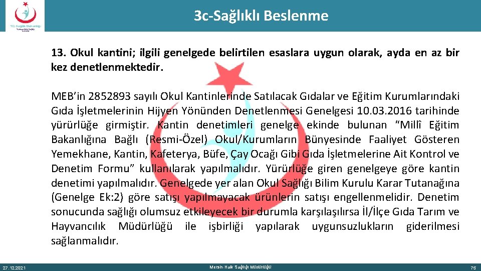 3 c-Sağlıklı Beslenme 13. Okul kantini; ilgili genelgede belirtilen esaslara uygun olarak, ayda en