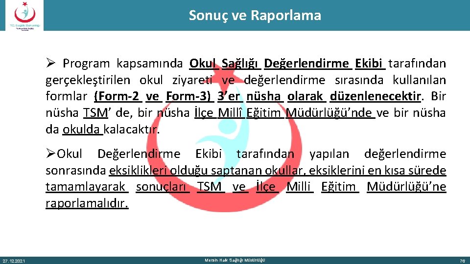 Sonuç ve Raporlama Ø Program kapsamında Okul Sağlığı Değerlendirme Ekibi tarafından gerçekleştirilen okul ziyareti