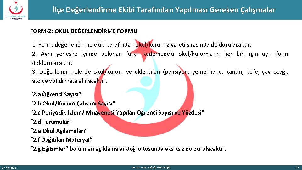 İlçe Değerlendirme Ekibi Tarafından Yapılması Gereken Çalışmalar FORM-2: OKUL DEĞERLENDİRME FORMU 1. Form, değerlendirme