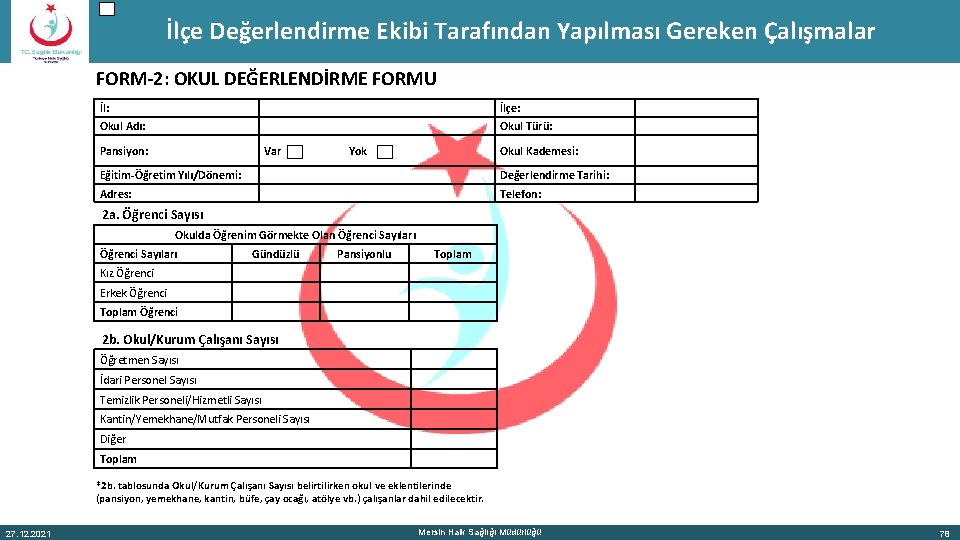 İlçe Değerlendirme Ekibi Tarafından Yapılması Gereken Çalışmalar FORM-2: OKUL DEĞERLENDİRME FORMU İl: İlçe: Okul