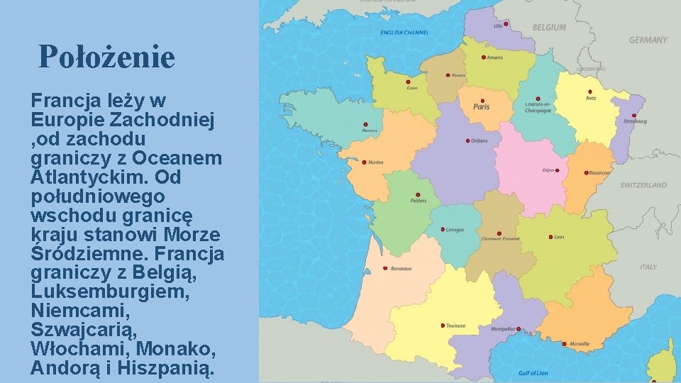 Położenie Francja leży w Europie Zachodniej , od zachodu graniczy z Oceanem Atlantyckim. Od