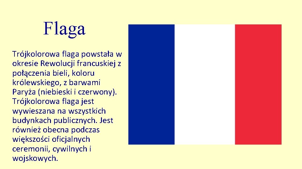 Flaga Trójkolorowa flaga powstała w okresie Rewolucji francuskiej z połączenia bieli, koloru królewskiego, z