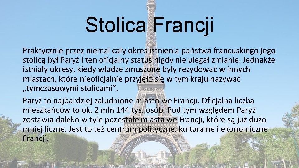 Stolica Francji Praktycznie przez niemal cały okres istnienia państwa francuskiego jego stolicą był Paryż