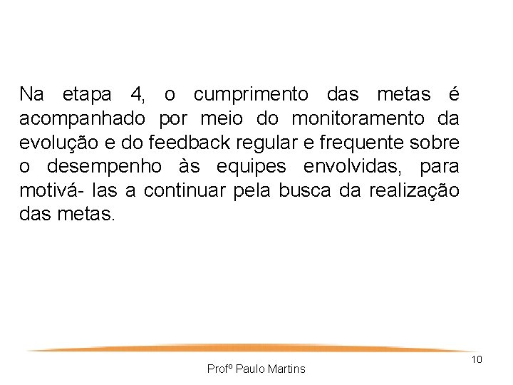 Na etapa 4, o cumprimento das metas é acompanhado por meio do monitoramento da