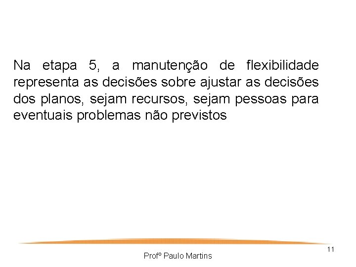 Na etapa 5, a manutenção de flexibilidade representa as decisões sobre ajustar as decisões