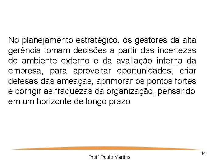 No planejamento estratégico, os gestores da alta gerência tomam decisões a partir das incertezas