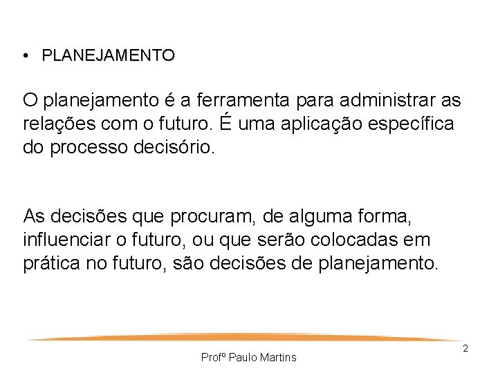  • PLANEJAMENTO O planejamento é a ferramenta para administrar as relações com o