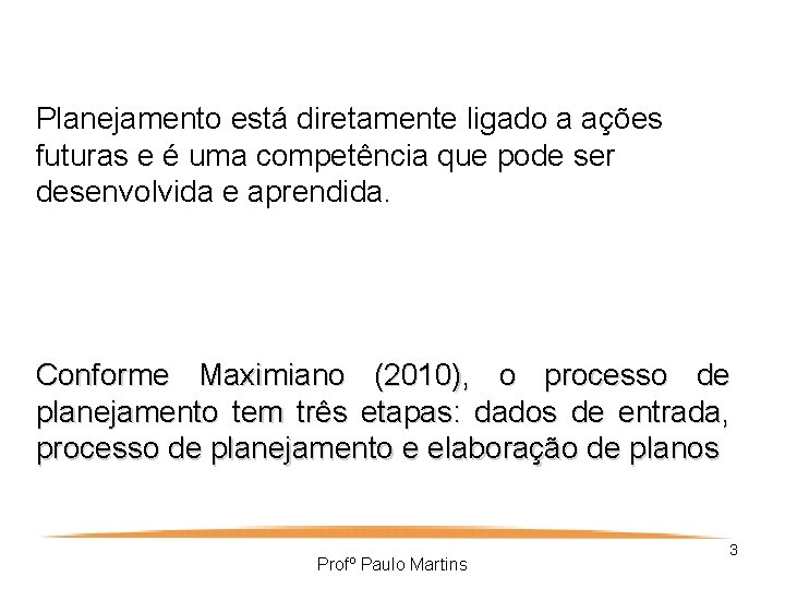 Planejamento está diretamente ligado a ações futuras e é uma competência que pode ser