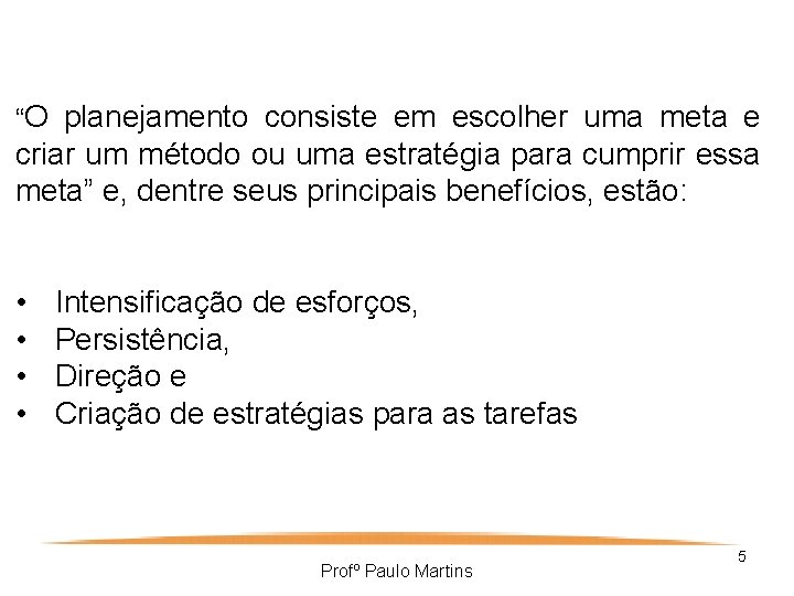 “O planejamento consiste em escolher uma meta e criar um método ou uma estratégia