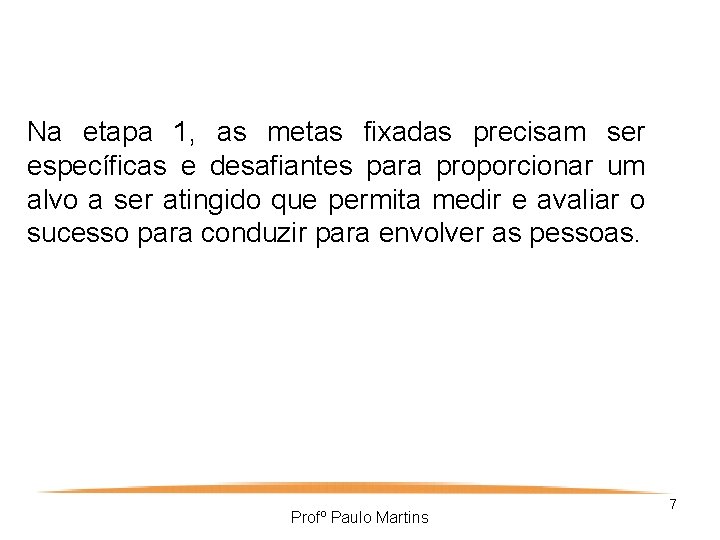 Na etapa 1, as metas fixadas precisam ser específicas e desafiantes para proporcionar um