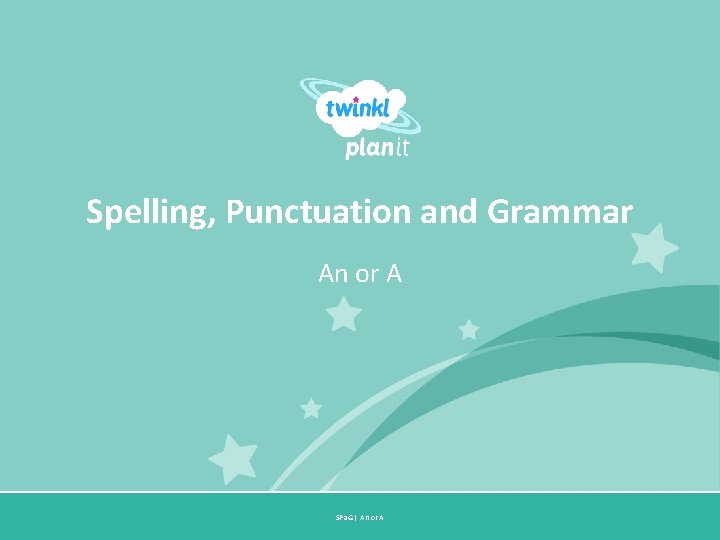 Spelling, Punctuation and Grammar An or A SPa. G | An or A Year