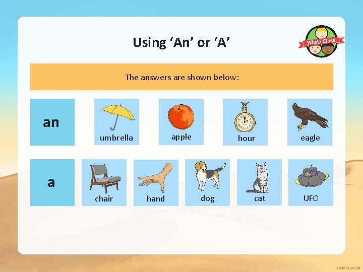 Using ‘An’ or ‘A’ The answers are shown below: an apple umbrella hour eagle