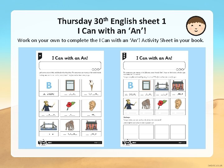 Thursday 30 th English sheet 1 I Can with an ‘An’! Work on your