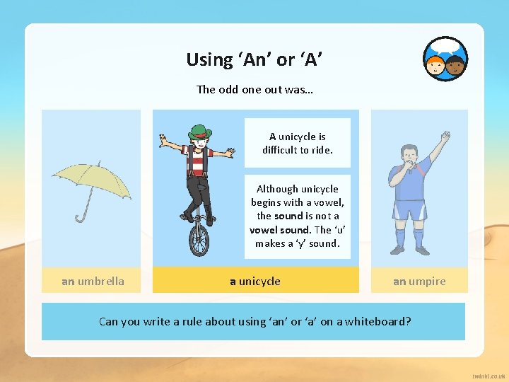 Using ‘An’ or ‘A’ The odd one out was… A unicycle is difficult to