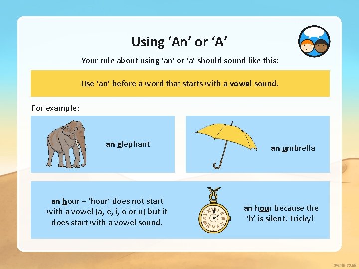 Using ‘An’ or ‘A’ Your rule about using ‘an’ or ‘a’ should sound like