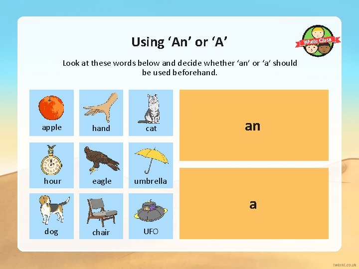 Using ‘An’ or ‘A’ Look at these words below and decide whether ‘an’ or