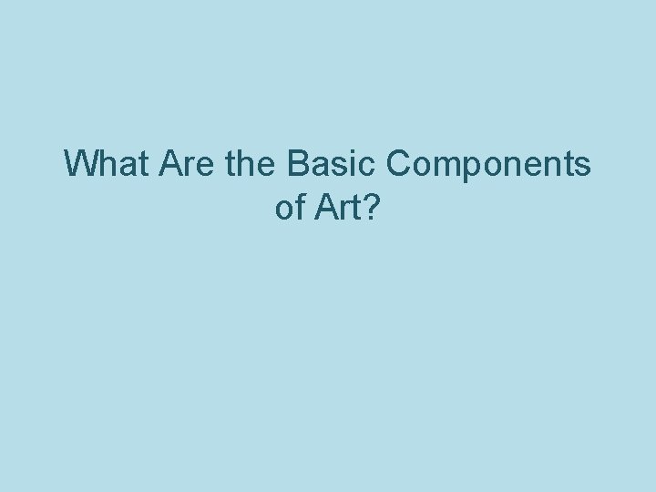What Are the Basic Components of Art? 