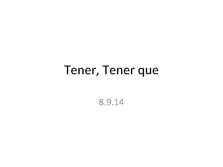 Tener, Tener que 8. 9. 14 