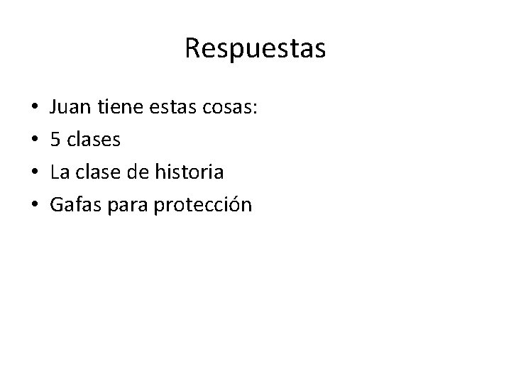 Respuestas • • Juan tiene estas cosas: 5 clases La clase de historia Gafas