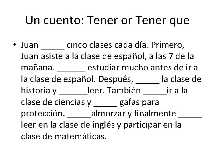 Un cuento: Tener or Tener que • Juan _____ cinco clases cada día. Primero,