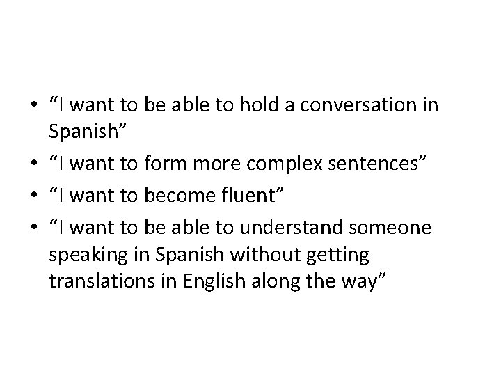  • “I want to be able to hold a conversation in Spanish” •