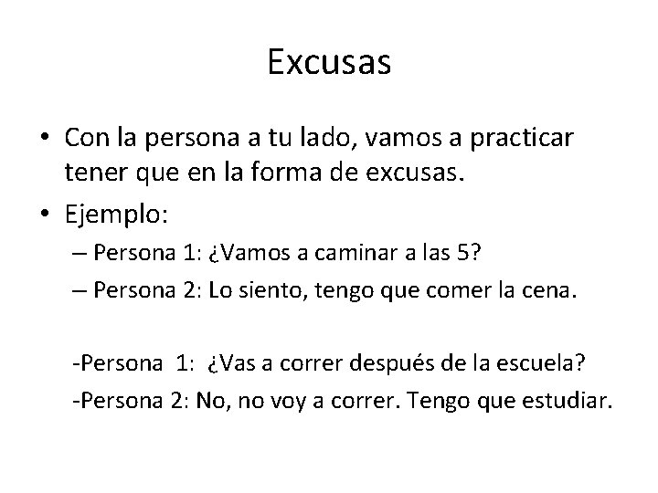 Excusas • Con la persona a tu lado, vamos a practicar tener que en