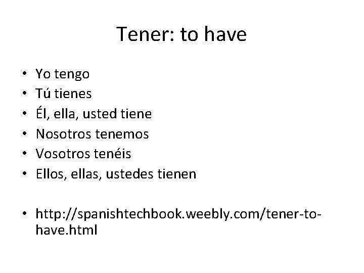 Tener: to have • • • Yo tengo Tú tienes Él, ella, usted tiene