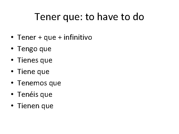 Tener que: to have to do • • Tener + que + infinitivo Tengo