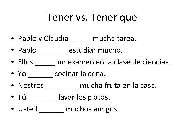 Tener vs. Tener que • • Pablo y Claudia _____ mucha tarea. Pablo _______