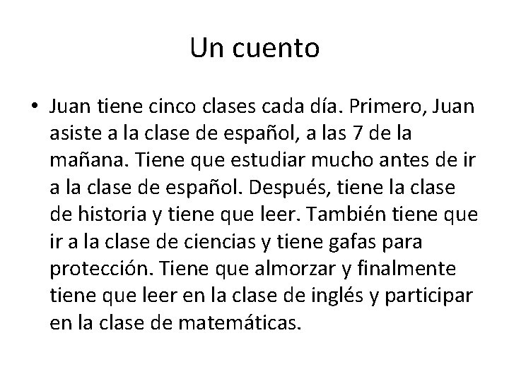 Un cuento • Juan tiene cinco clases cada día. Primero, Juan asiste a la