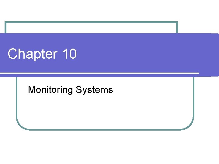 Chapter 10 Monitoring Systems 