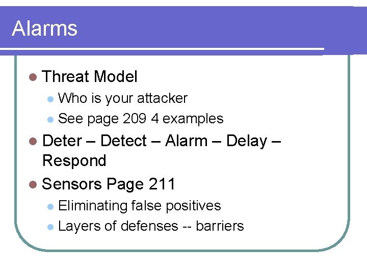 Alarms l Threat Model Who is your attacker l See page 209 4 examples