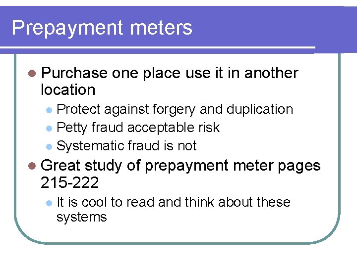 Prepayment meters l Purchase location one place use it in another Protect against forgery